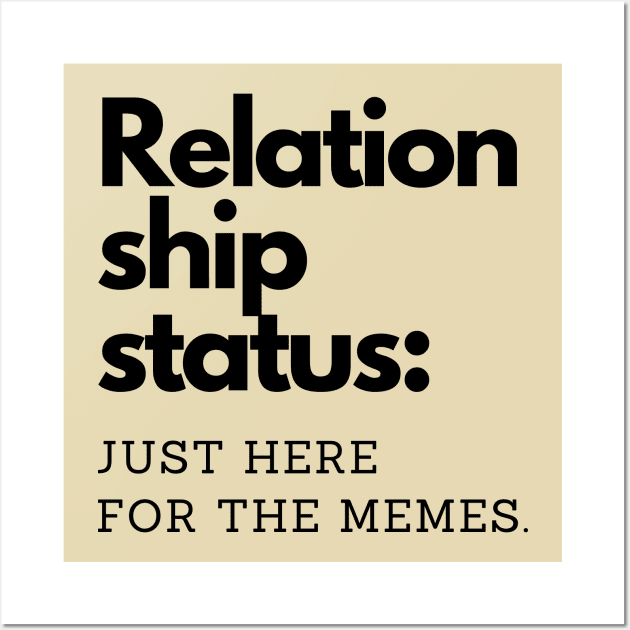 Relationship status: Just here for the memes. Wall Art by Yelda